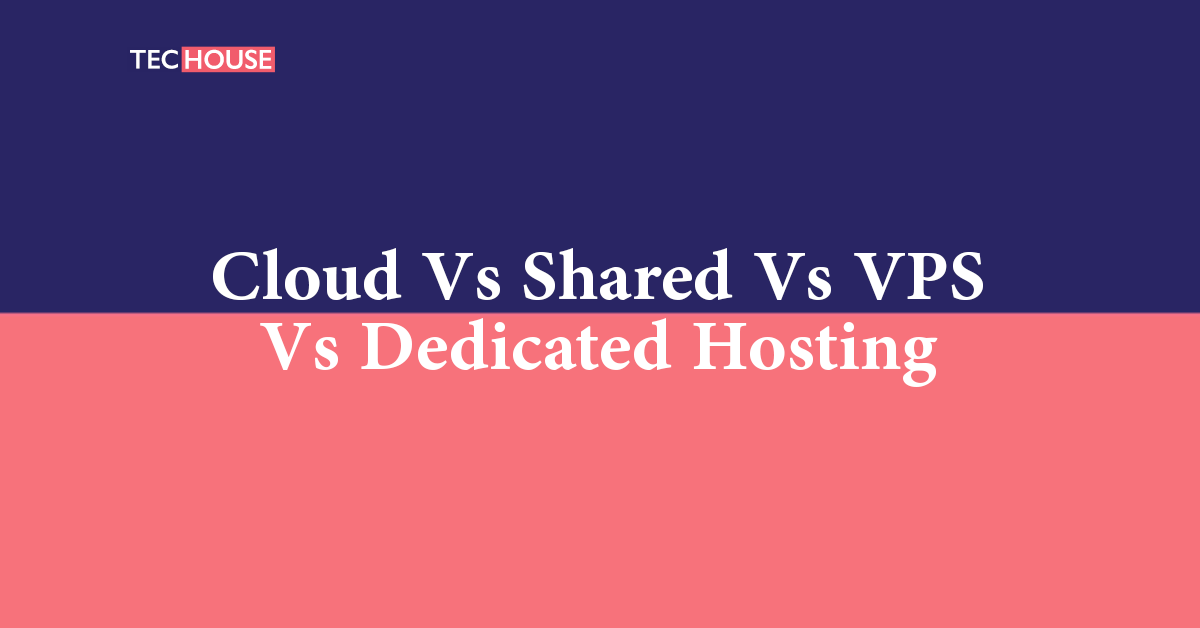 Cloud Vs Shared Vs Vps Vs Dedicated Hosting Techouse 1228