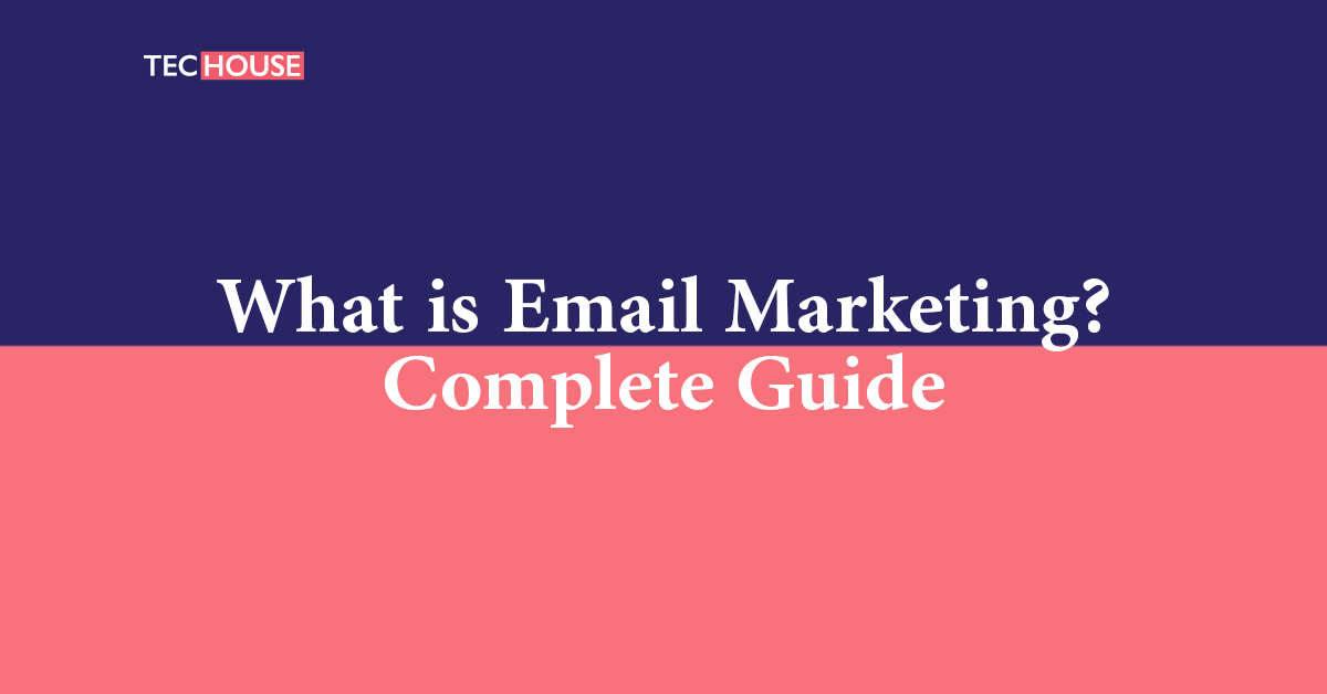 What is Email Marketing? Complete Guide | TECHOUSE